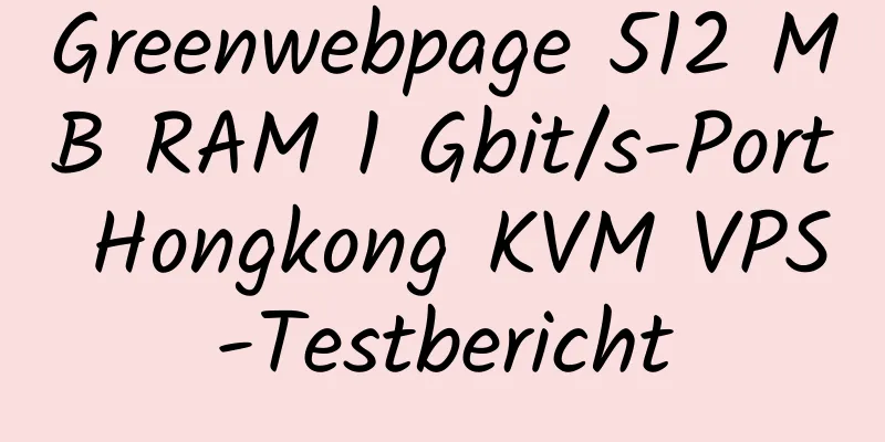 Greenwebpage 512 MB RAM 1 Gbit/s-Port Hongkong KVM VPS-Testbericht