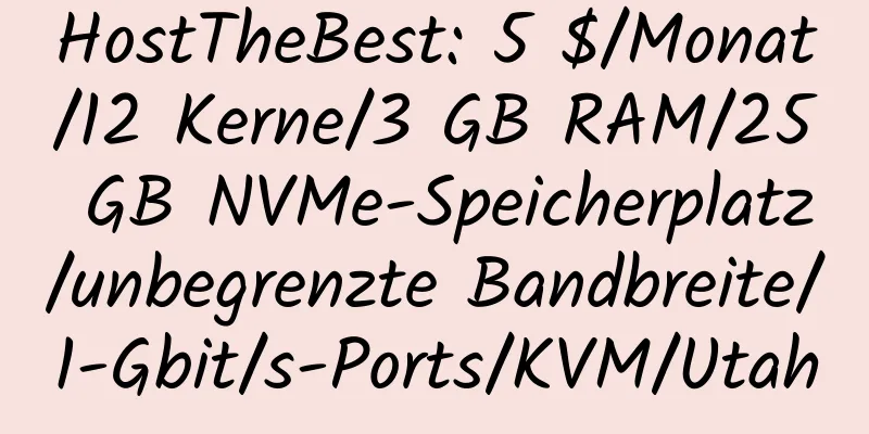 HostTheBest: 5 $/Monat/12 Kerne/3 GB RAM/25 GB NVMe-Speicherplatz/unbegrenzte Bandbreite/1-Gbit/s-Ports/KVM/Utah