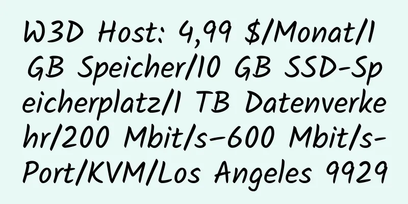 W3D Host: 4,99 $/Monat/1 GB Speicher/10 GB SSD-Speicherplatz/1 TB Datenverkehr/200 Mbit/s–600 Mbit/s-Port/KVM/Los Angeles 9929