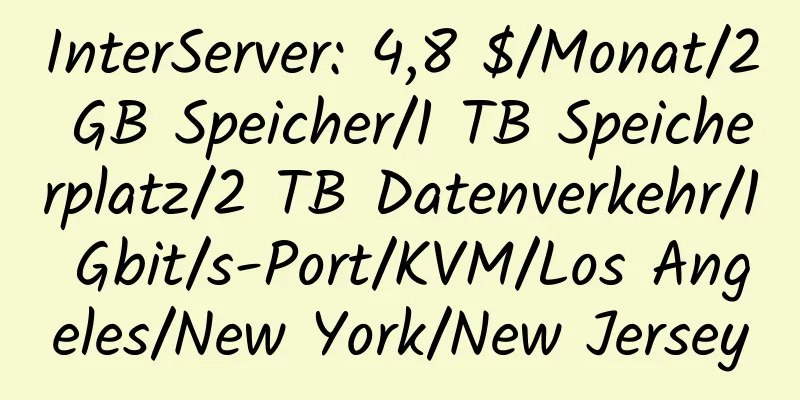 InterServer: 4,8 $/Monat/2 GB Speicher/1 TB Speicherplatz/2 TB Datenverkehr/1 Gbit/s-Port/KVM/Los Angeles/New York/New Jersey