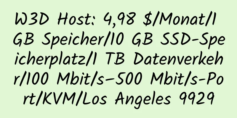 W3D Host: 4,98 $/Monat/1 GB Speicher/10 GB SSD-Speicherplatz/1 TB Datenverkehr/100 Mbit/s–500 Mbit/s-Port/KVM/Los Angeles 9929