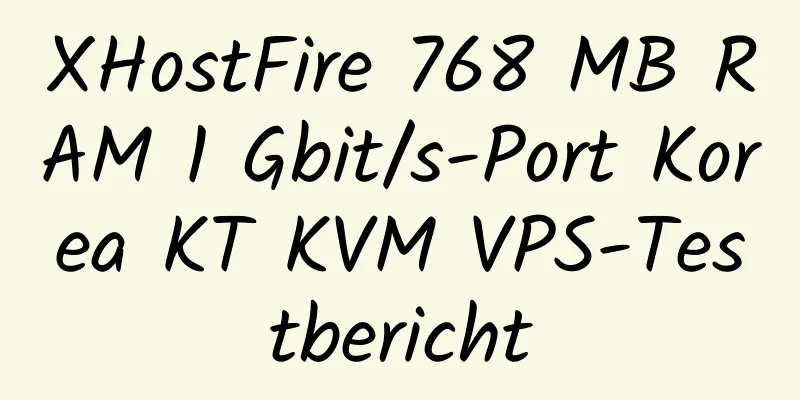 XHostFire 768 MB RAM 1 Gbit/s-Port Korea KT KVM VPS-Testbericht