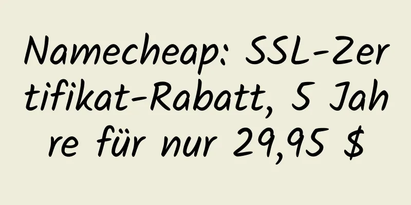 Namecheap: SSL-Zertifikat-Rabatt, 5 Jahre für nur 29,95 $