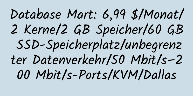 Database Mart: 6,99 $/Monat/2 Kerne/2 GB Speicher/60 GB SSD-Speicherplatz/unbegrenzter Datenverkehr/50 Mbit/s–200 Mbit/s-Ports/KVM/Dallas