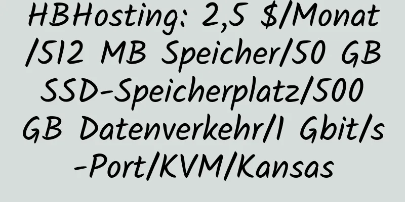 HBHosting: 2,5 $/Monat/512 MB Speicher/50 GB SSD-Speicherplatz/500 GB Datenverkehr/1 Gbit/s-Port/KVM/Kansas