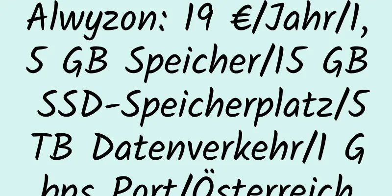 Alwyzon: 19 €/Jahr/1,5 GB Speicher/15 GB SSD-Speicherplatz/5 TB Datenverkehr/1 Gbps Port/Österreich