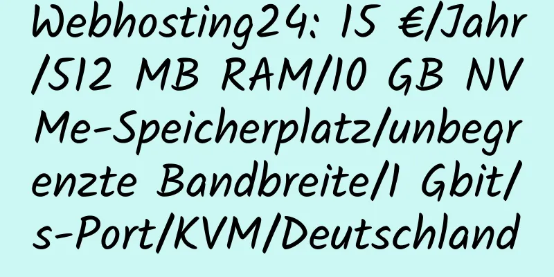 Webhosting24: 15 €/Jahr/512 MB RAM/10 GB NVMe-Speicherplatz/unbegrenzte Bandbreite/1 Gbit/s-Port/KVM/Deutschland