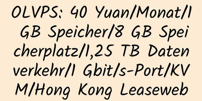 OLVPS: 40 Yuan/Monat/1 GB Speicher/8 GB Speicherplatz/1,25 TB Datenverkehr/1 Gbit/s-Port/KVM/Hong Kong Leaseweb