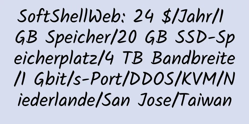 SoftShellWeb: 24 $/Jahr/1 GB Speicher/20 GB SSD-Speicherplatz/4 TB Bandbreite/1 Gbit/s-Port/DDOS/KVM/Niederlande/San Jose/Taiwan