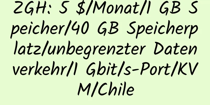 ZGH: 5 $/Monat/1 GB Speicher/40 GB Speicherplatz/unbegrenzter Datenverkehr/1 Gbit/s-Port/KVM/Chile