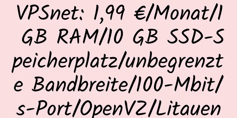 VPSnet: 1,99 €/Monat/1 GB RAM/10 GB SSD-Speicherplatz/unbegrenzte Bandbreite/100-Mbit/s-Port/OpenVZ/Litauen