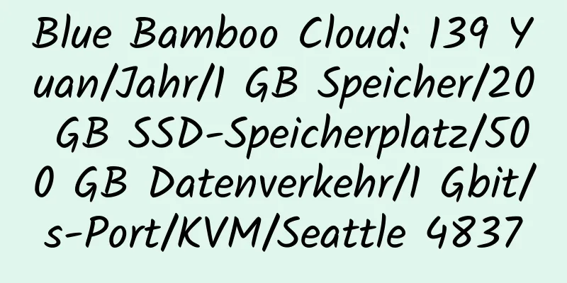 Blue Bamboo Cloud: 139 Yuan/Jahr/1 GB Speicher/20 GB SSD-Speicherplatz/500 GB Datenverkehr/1 Gbit/s-Port/KVM/Seattle 4837