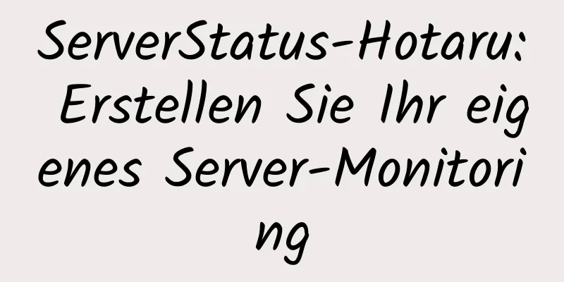 ServerStatus-Hotaru: Erstellen Sie Ihr eigenes Server-Monitoring