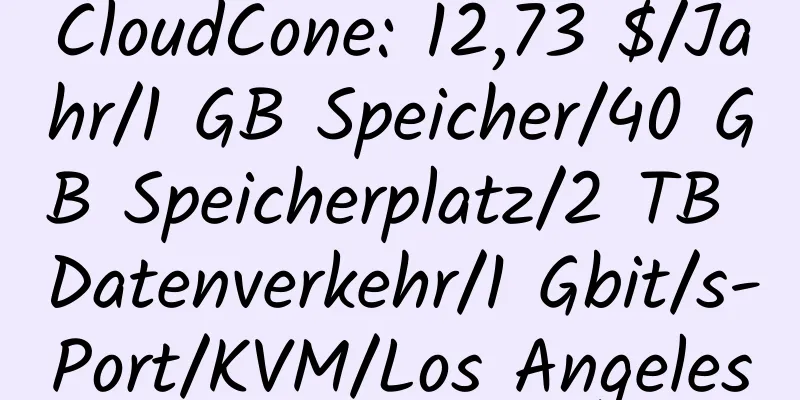 CloudCone: 12,73 $/Jahr/1 GB Speicher/40 GB Speicherplatz/2 TB Datenverkehr/1 Gbit/s-Port/KVM/Los Angeles