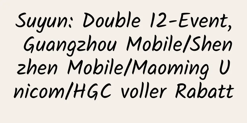 Suyun: Double 12-Event, Guangzhou Mobile/Shenzhen Mobile/Maoming Unicom/HGC voller Rabatt