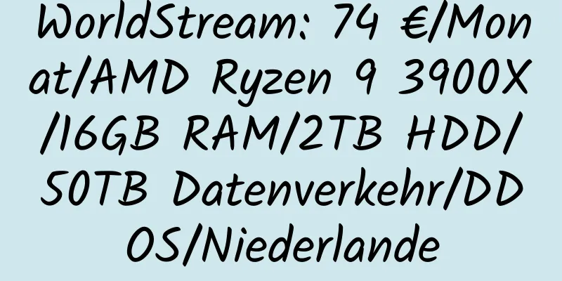 WorldStream: 74 €/Monat/AMD Ryzen 9 3900X/16GB RAM/2TB HDD/50TB Datenverkehr/DDOS/Niederlande