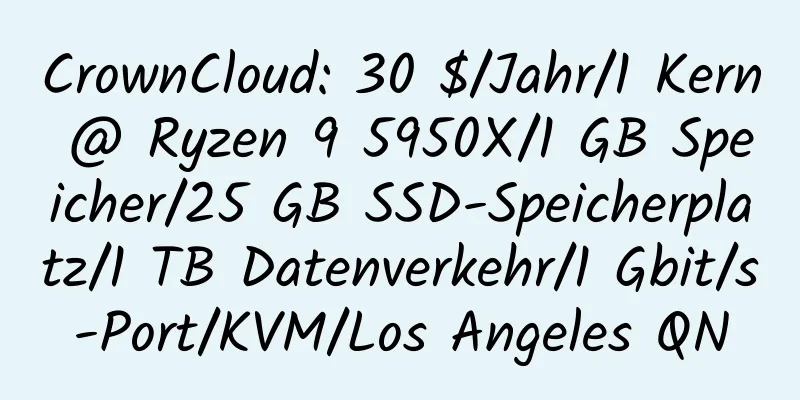 CrownCloud: 30 $/Jahr/1 Kern @ Ryzen 9 5950X/1 GB Speicher/25 GB SSD-Speicherplatz/1 TB Datenverkehr/1 Gbit/s-Port/KVM/Los Angeles QN