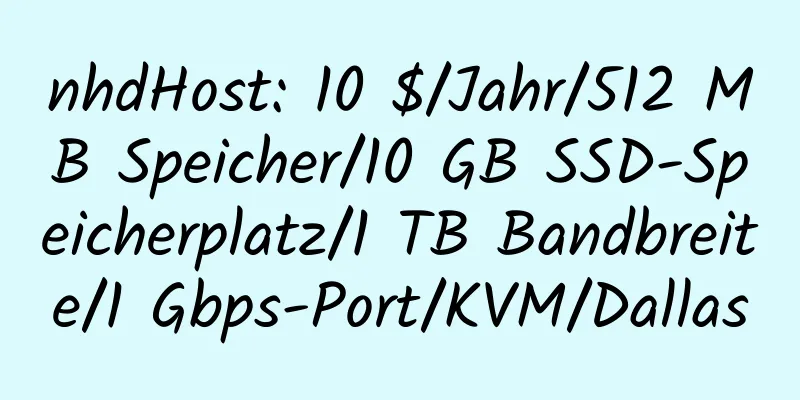 nhdHost: 10 $/Jahr/512 MB Speicher/10 GB SSD-Speicherplatz/1 TB Bandbreite/1 Gbps-Port/KVM/Dallas