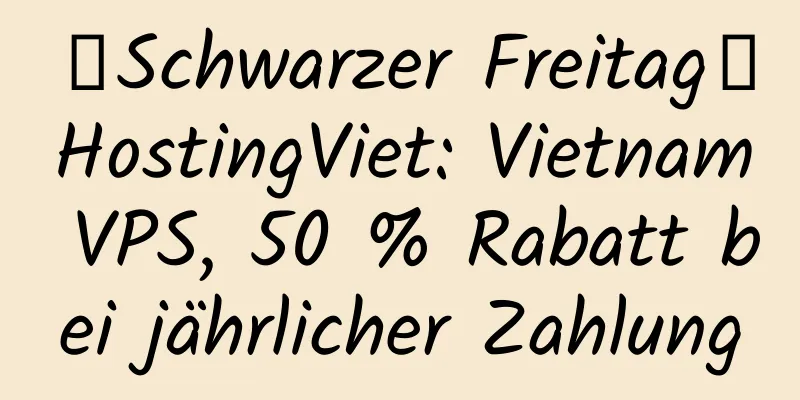 【Schwarzer Freitag】HostingViet: Vietnam VPS, 50 % Rabatt bei jährlicher Zahlung