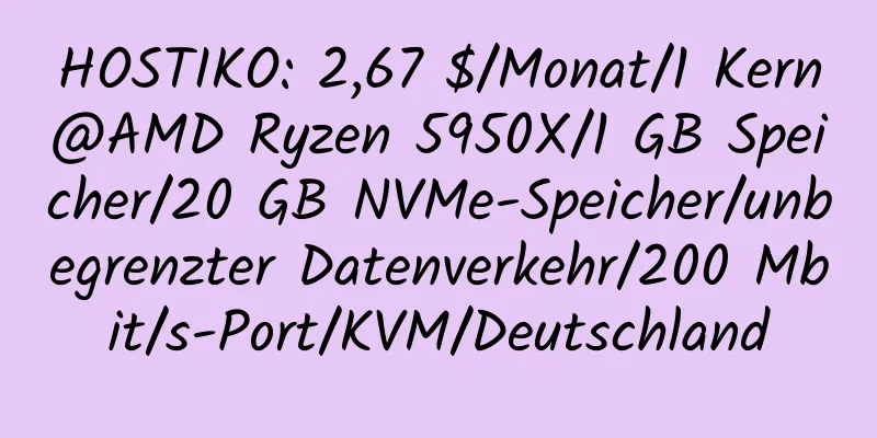 HOSTIKO: 2,67 $/Monat/1 Kern@AMD Ryzen 5950X/1 GB Speicher/20 GB NVMe-Speicher/unbegrenzter Datenverkehr/200 Mbit/s-Port/KVM/Deutschland