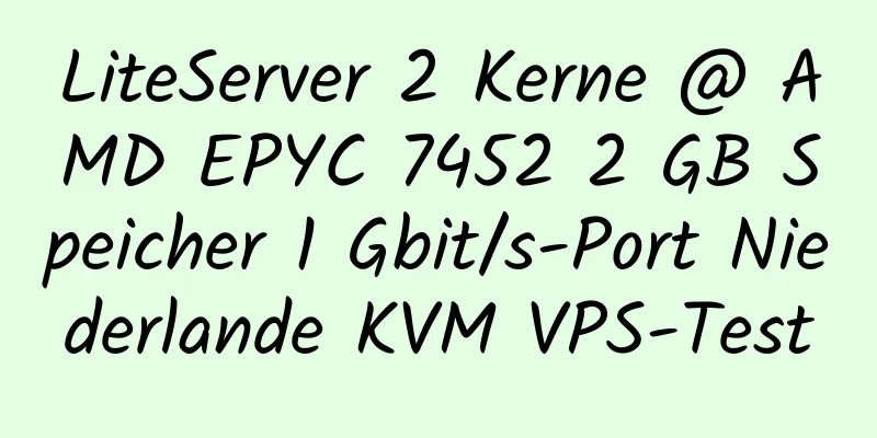 LiteServer 2 Kerne @ AMD EPYC 7452 2 GB Speicher 1 Gbit/s-Port Niederlande KVM VPS-Test