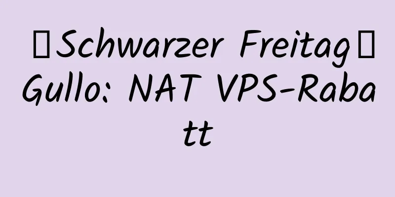 【Schwarzer Freitag】Gullo: NAT VPS-Rabatt