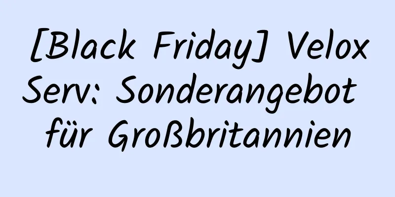 [Black Friday] VeloxServ: Sonderangebot für Großbritannien