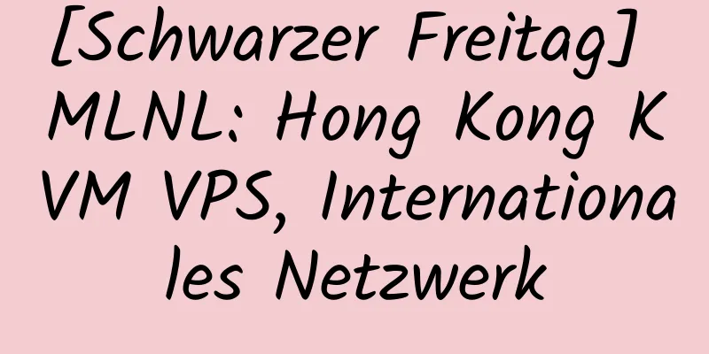 [Schwarzer Freitag] MLNL: Hong Kong KVM VPS, Internationales Netzwerk