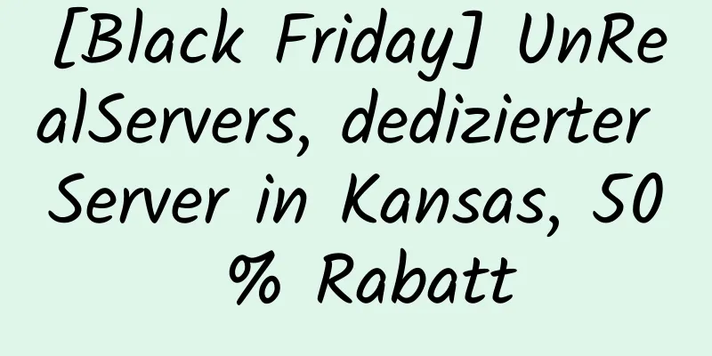 [Black Friday] UnRealServers, dedizierter Server in Kansas, 50 % Rabatt