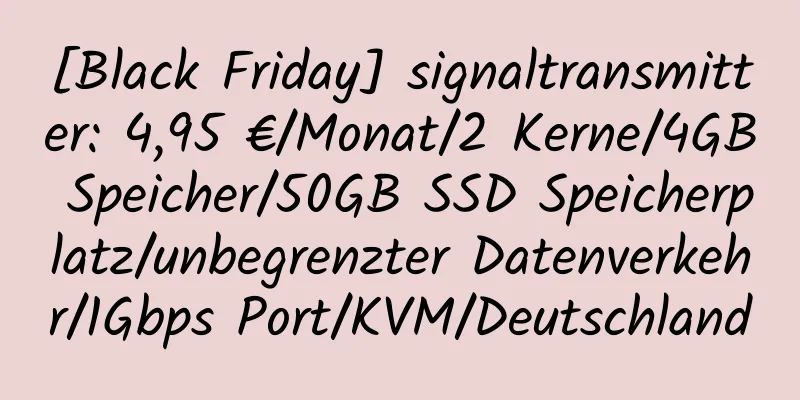 [Black Friday] signaltransmitter: 4,95 €/Monat/2 Kerne/4GB Speicher/50GB SSD Speicherplatz/unbegrenzter Datenverkehr/1Gbps Port/KVM/Deutschland