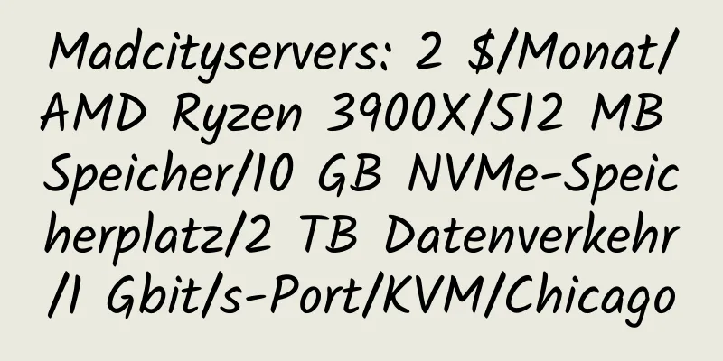 Madcityservers: 2 $/Monat/AMD Ryzen 3900X/512 MB Speicher/10 GB NVMe-Speicherplatz/2 TB Datenverkehr/1 Gbit/s-Port/KVM/Chicago