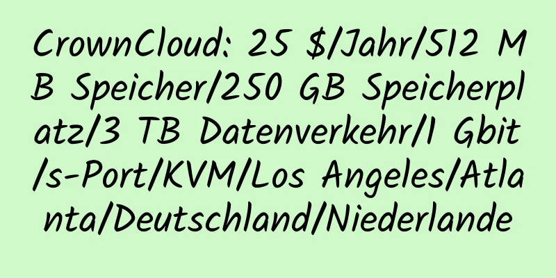 CrownCloud: 25 $/Jahr/512 MB Speicher/250 GB Speicherplatz/3 TB Datenverkehr/1 Gbit/s-Port/KVM/Los Angeles/Atlanta/Deutschland/Niederlande