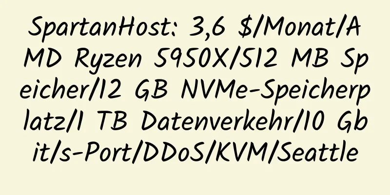 SpartanHost: 3,6 $/Monat/AMD Ryzen 5950X/512 MB Speicher/12 GB NVMe-Speicherplatz/1 TB Datenverkehr/10 Gbit/s-Port/DDoS/KVM/Seattle