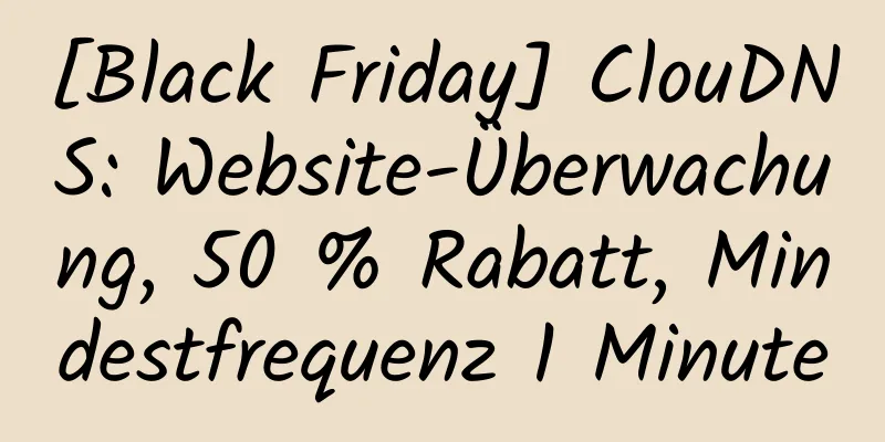 [Black Friday] ClouDNS: Website-Überwachung, 50 % Rabatt, Mindestfrequenz 1 Minute