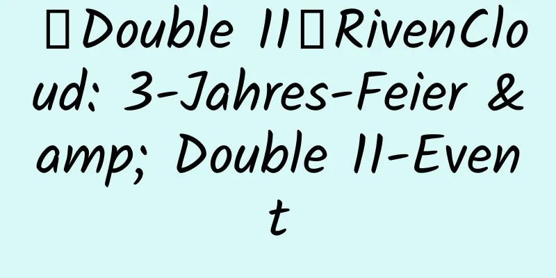 【Double 11】RivenCloud: 3-Jahres-Feier & Double 11-Event