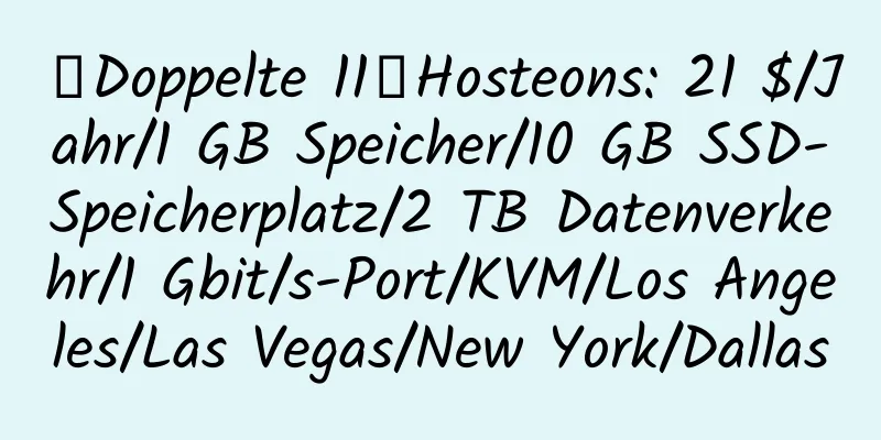 【Doppelte 11】Hosteons: 21 $/Jahr/1 GB Speicher/10 GB SSD-Speicherplatz/2 TB Datenverkehr/1 Gbit/s-Port/KVM/Los Angeles/Las Vegas/New York/Dallas