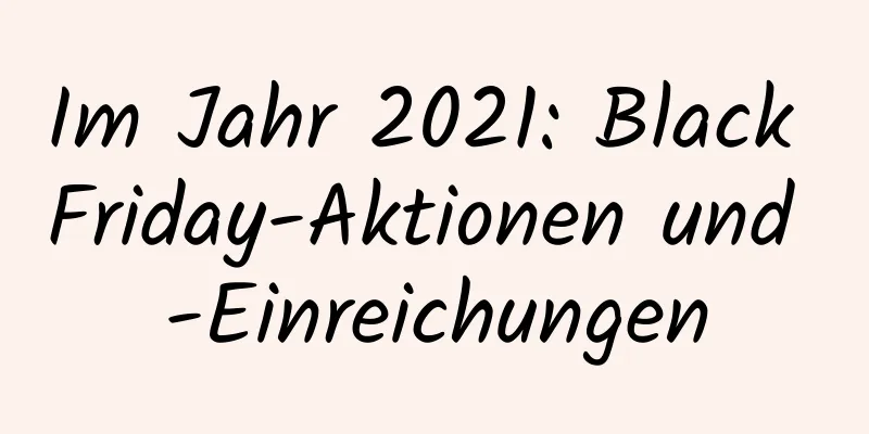 Im Jahr 2021: Black Friday-Aktionen und -Einreichungen