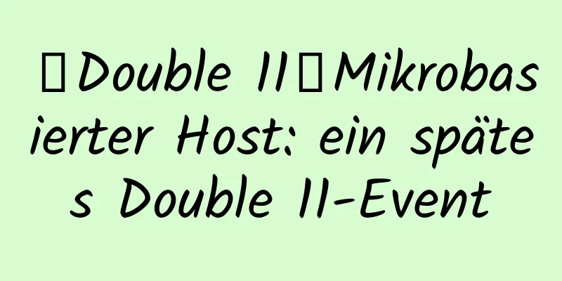 【Double 11】Mikrobasierter Host: ein spätes Double 11-Event