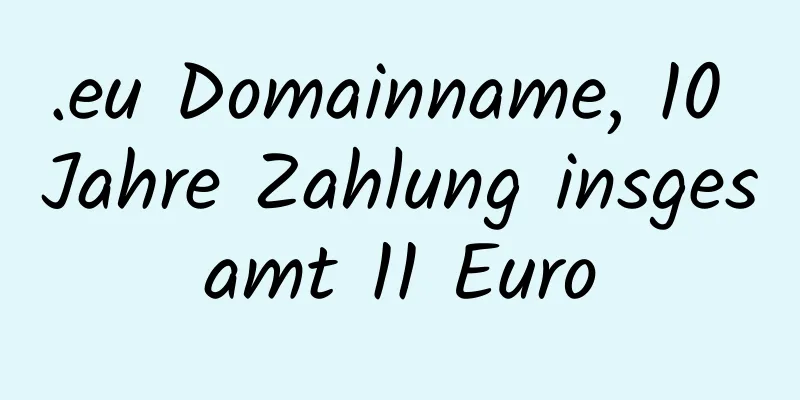 .eu Domainname, 10 Jahre Zahlung insgesamt 11 Euro