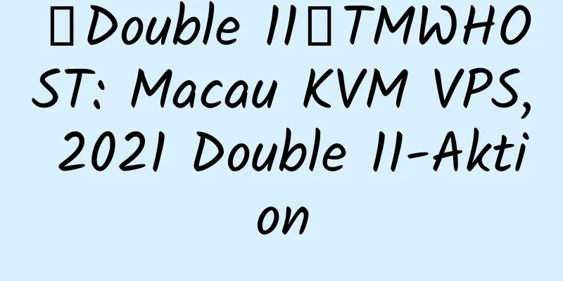 【Double 11】TMWHOST: Macau KVM VPS, 2021 Double 11-Aktion