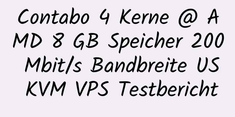 Contabo 4 Kerne @ AMD 8 GB Speicher 200 Mbit/s Bandbreite US KVM VPS Testbericht