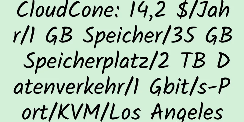 CloudCone: 14,2 $/Jahr/1 GB Speicher/35 GB Speicherplatz/2 TB Datenverkehr/1 Gbit/s-Port/KVM/Los Angeles