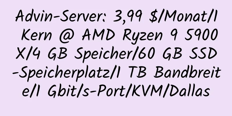 Advin-Server: 3,99 $/Monat/1 Kern @ AMD Ryzen 9 5900X/4 GB Speicher/60 GB SSD-Speicherplatz/1 TB Bandbreite/1 Gbit/s-Port/KVM/Dallas