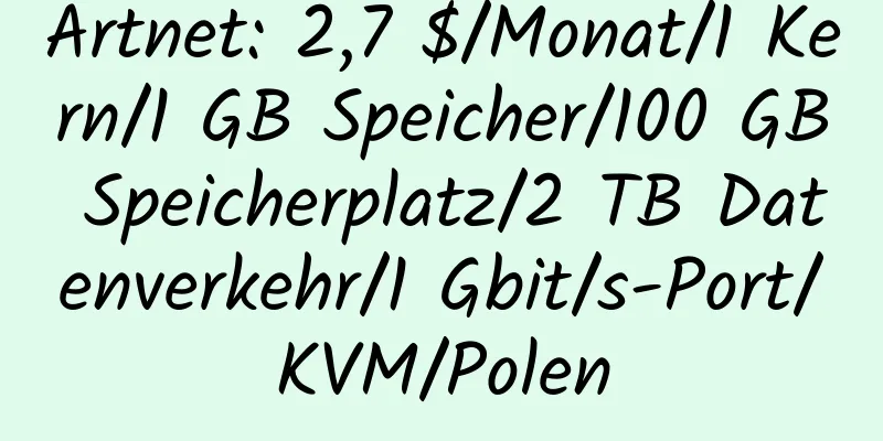 Artnet: 2,7 $/Monat/1 Kern/1 GB Speicher/100 GB Speicherplatz/2 TB Datenverkehr/1 Gbit/s-Port/KVM/Polen