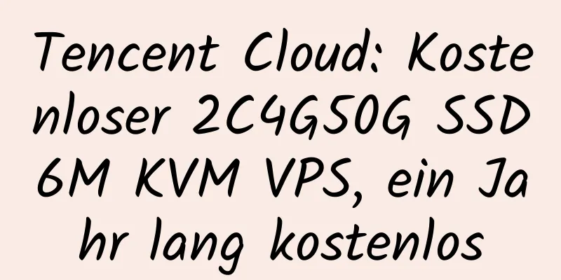 Tencent Cloud: Kostenloser 2C4G50G SSD6M KVM VPS, ein Jahr lang kostenlos