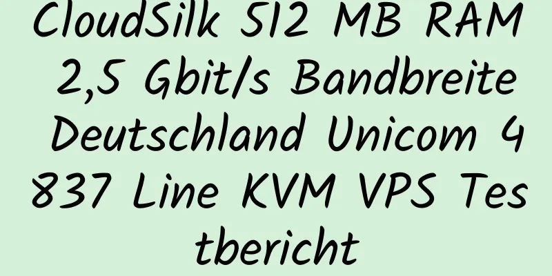 CloudSilk 512 MB RAM 2,5 Gbit/s Bandbreite Deutschland Unicom 4837 Line KVM VPS Testbericht