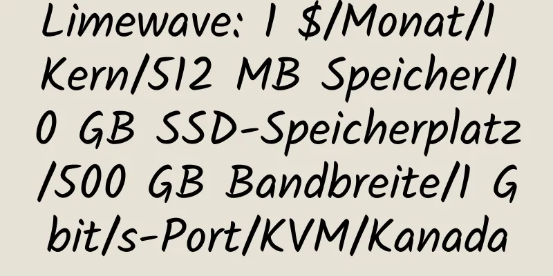 Limewave: 1 $/Monat/1 Kern/512 MB Speicher/10 GB SSD-Speicherplatz/500 GB Bandbreite/1 Gbit/s-Port/KVM/Kanada