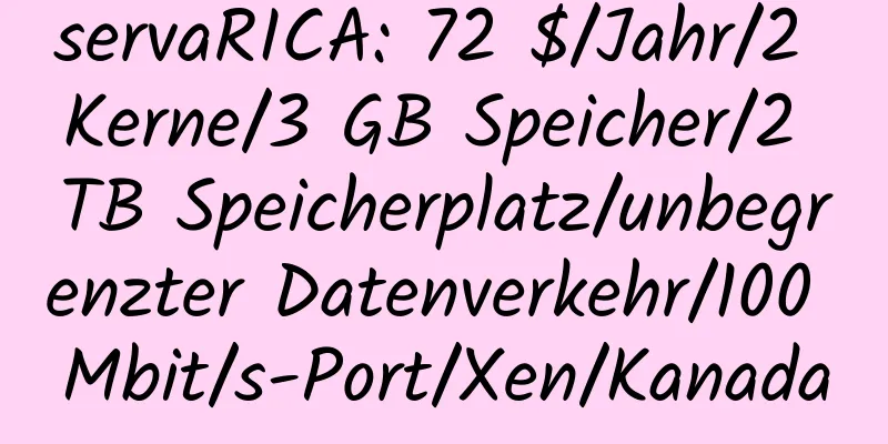 servaRICA: 72 $/Jahr/2 Kerne/3 GB Speicher/2 TB Speicherplatz/unbegrenzter Datenverkehr/100 Mbit/s-Port/Xen/Kanada