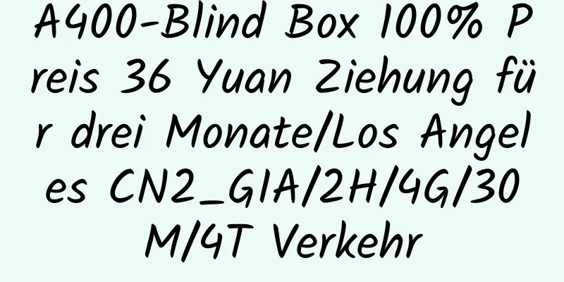 A400-Blind Box 100% Preis 36 Yuan Ziehung für drei Monate/Los Angeles CN2_GIA/2H/4G/30M/4T Verkehr