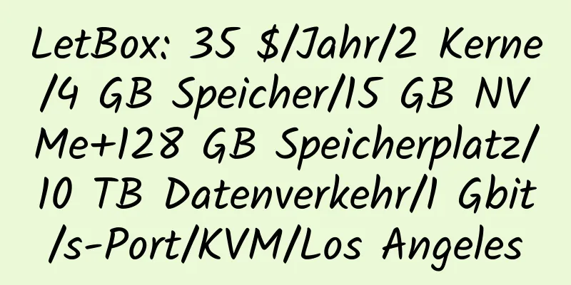 LetBox: 35 $/Jahr/2 Kerne/4 GB Speicher/15 GB NVMe+128 GB Speicherplatz/10 TB Datenverkehr/1 Gbit/s-Port/KVM/Los Angeles